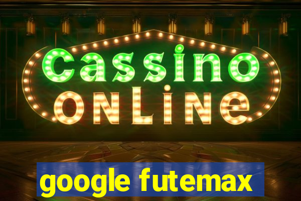 google futemax